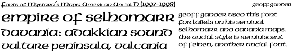 An Uncial like Feinen, Geoff Gander made use of this font on his early maps.
